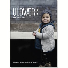 Uldvrk. Strik til brn 0-6 r. Strikkebog af Cecilie Bertelsen og Anne Prksen.